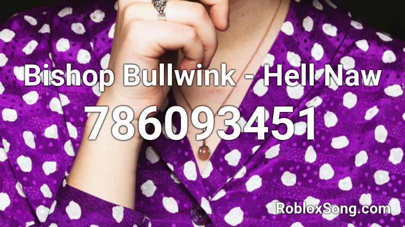  Bishop Bullwink - Hell Naw Roblox ID