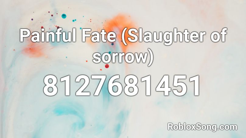 Painful Fate (Slaughter of sorrow) Roblox ID