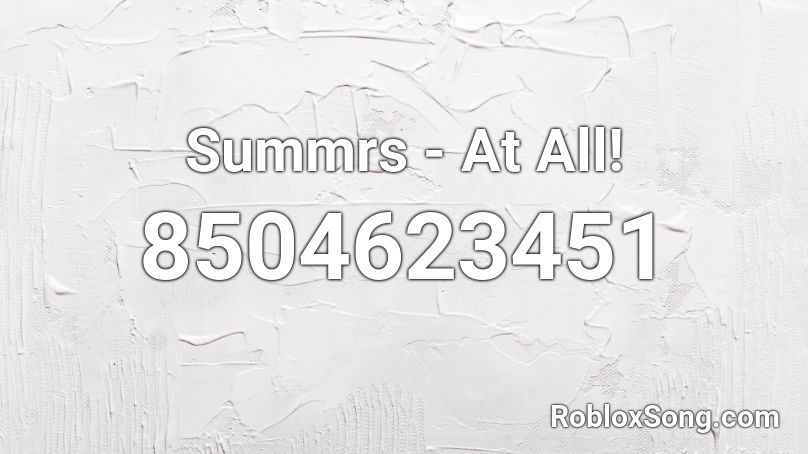 Summrs - At All! Roblox ID
