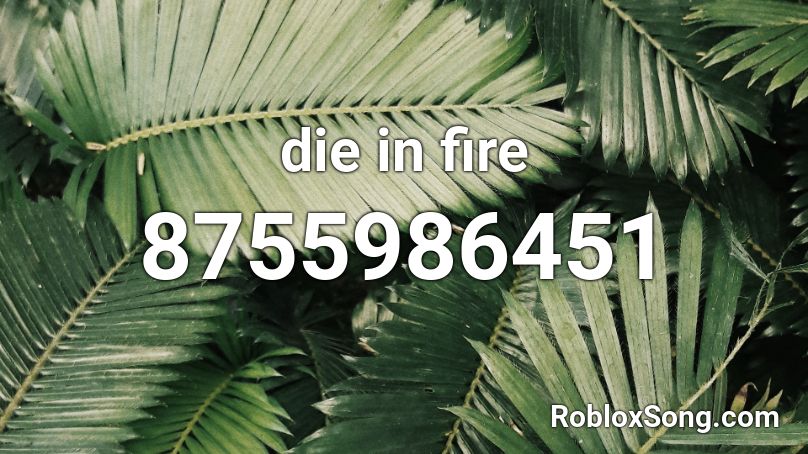 die in fire Roblox ID