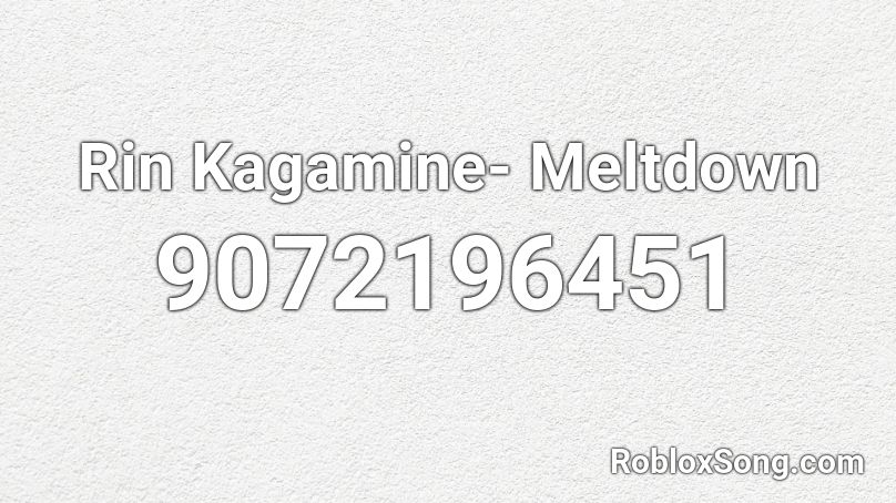 Rin Kagamine- Meltdown Roblox ID