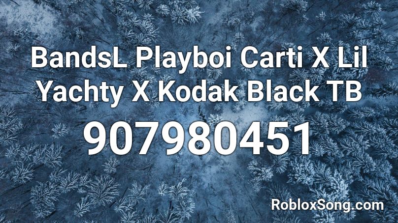 BandsL Playboi Carti X Lil Yachty X Kodak Black TB Roblox ID