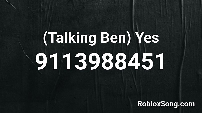 (Talking Ben) Yes Roblox ID