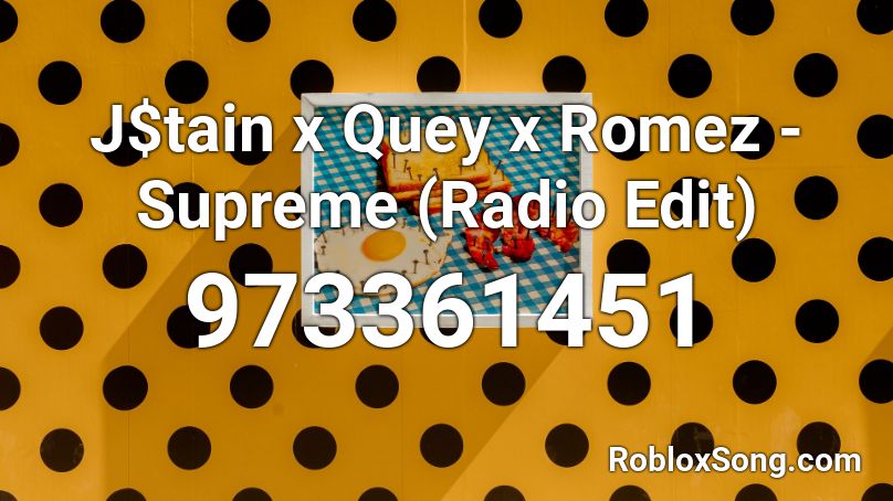 J$tain x Quey x Romez - Supreme (Radio Edit) Roblox ID