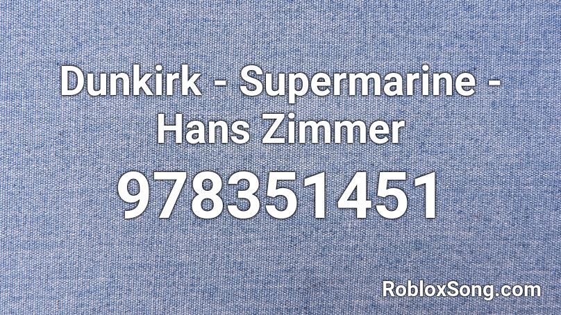 Dunkirk - Supermarine - Hans Zimmer Roblox ID