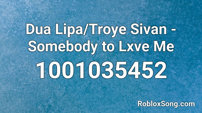 Dua Lipa/Troye Sivan - Somebody to Lxve Me Roblox ID