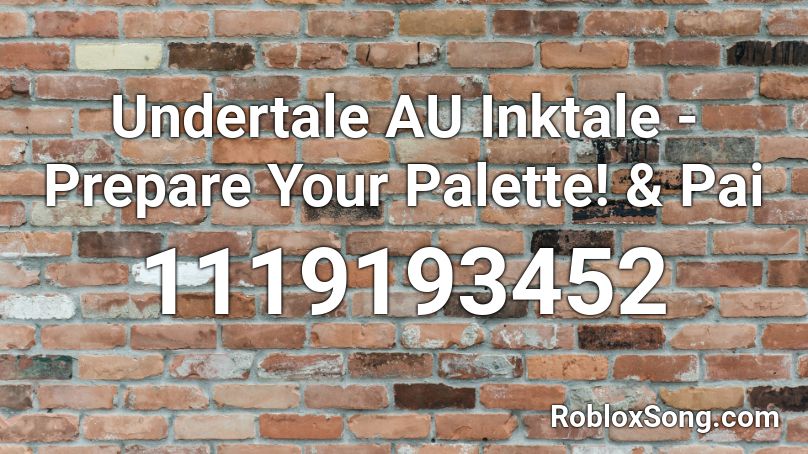Undertale AU Inktale - Prepare Your Palette! & Pai Roblox ID