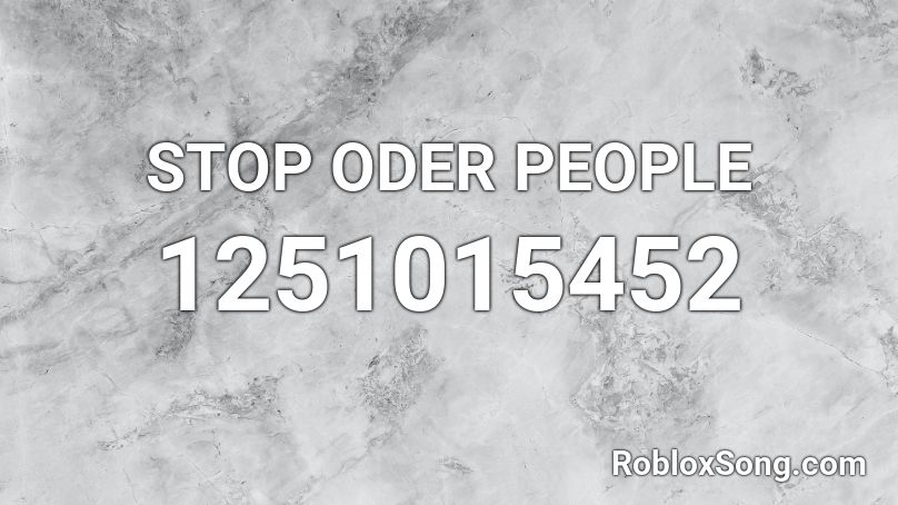 STOP ODER PEOPLE Roblox ID