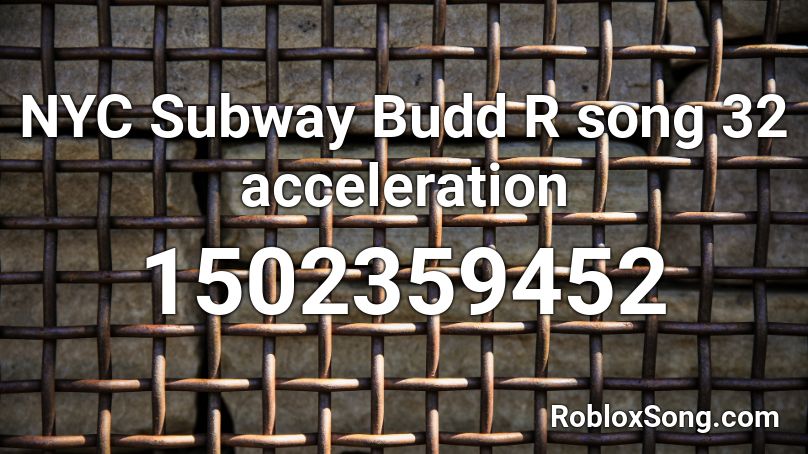 NYC Subway Budd R song 32 acceleration Roblox ID