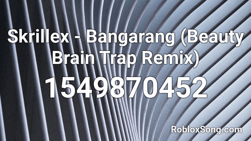 Skrillex - Bangarang (Beauty Brain Trap Remix) Roblox ID