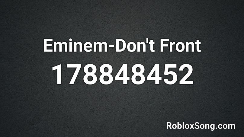 Eminem Don T Front Roblox Id Roblox Music Codes Do you need the party troll song roblox id? roblox music codes the largest database of song ids