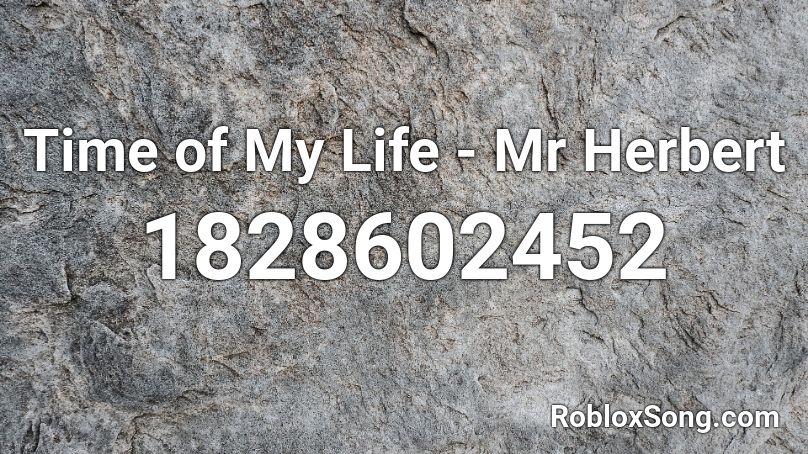 Time of My Life - Mr Herbert Roblox ID