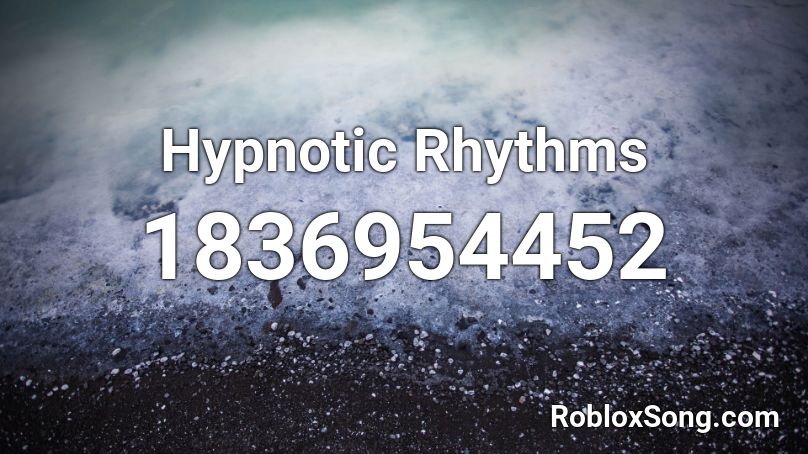 Hypnotic Rhythms Roblox Id Roblox Music Codes - how to get rythm roblox