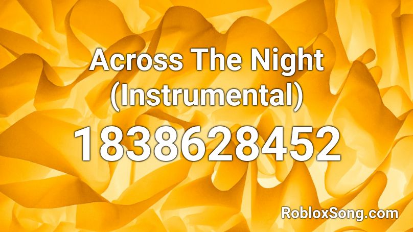 Across The Night (Instrumental) Roblox ID
