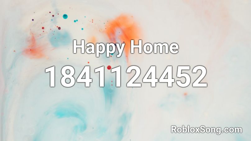 Happy Home Roblox ID