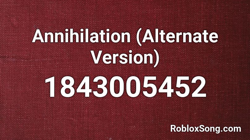 Annihilation (Alternate Version) Roblox ID