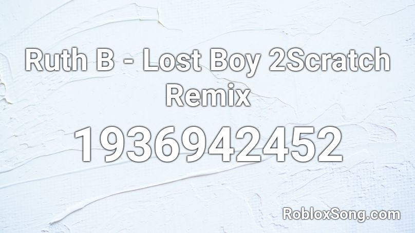 Ruth B - Lost Boy 2Scratch Remix Roblox ID