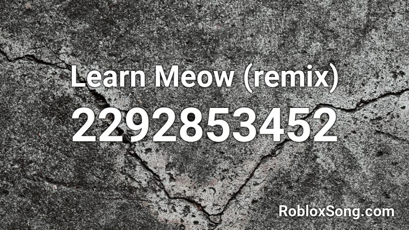 Learn Meow (remix) Roblox ID