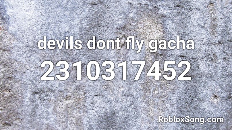 devils dont fly gacha Roblox ID