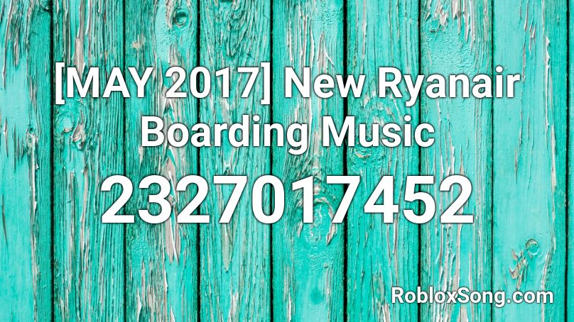 [MAY 2017] New Ryanair Boarding Music Roblox ID