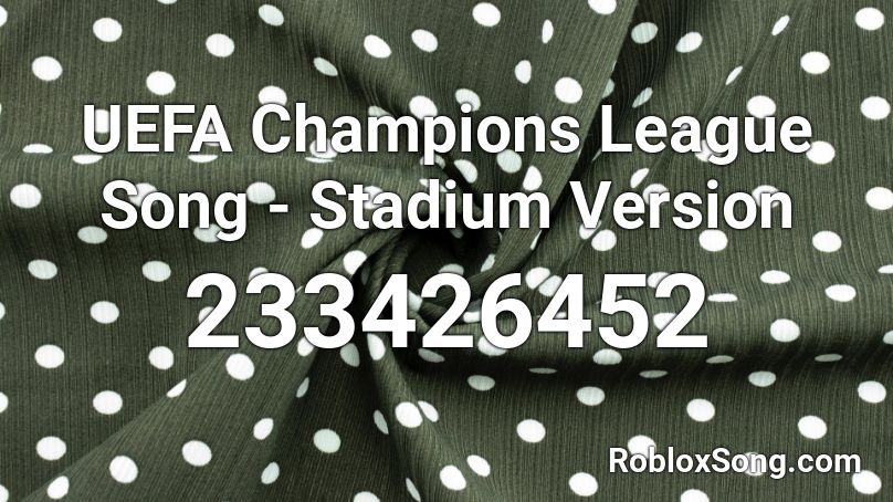UEFA Champions League Song - Stadium Version Roblox ID