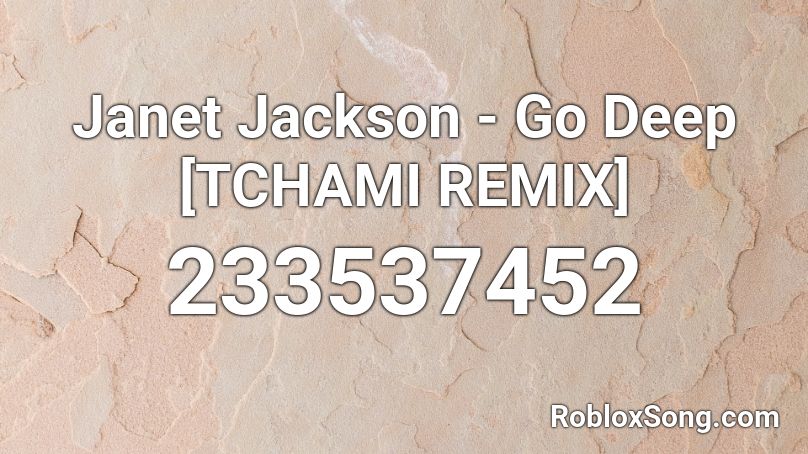 Janet Jackson - Go Deep [TCHAMI REMIX] Roblox ID