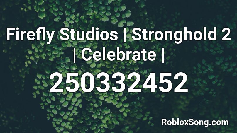 Firefly Studios | Stronghold 2 | Celebrate | Roblox ID