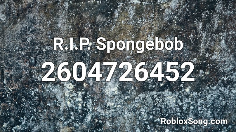 R.I.P. Spongebob Roblox ID