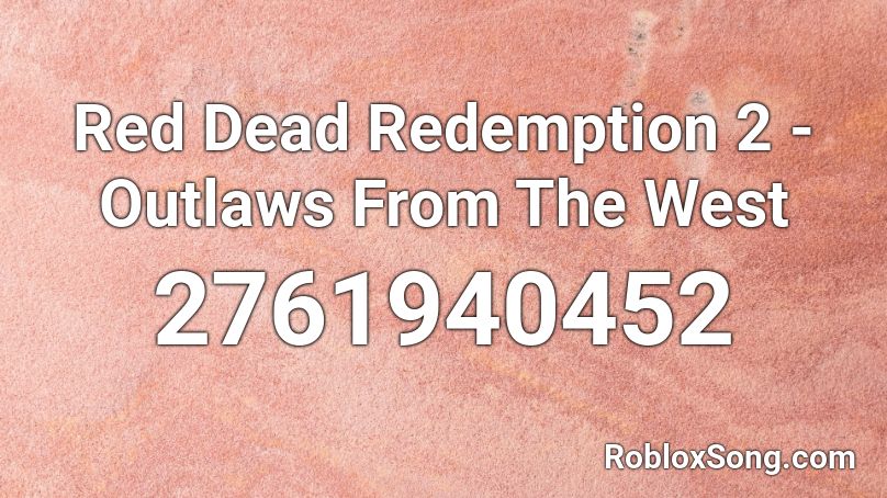 Red Dead Redemption 2 Outlaws From The West Roblox Id Roblox Music Codes - redemption nightcore roblox id