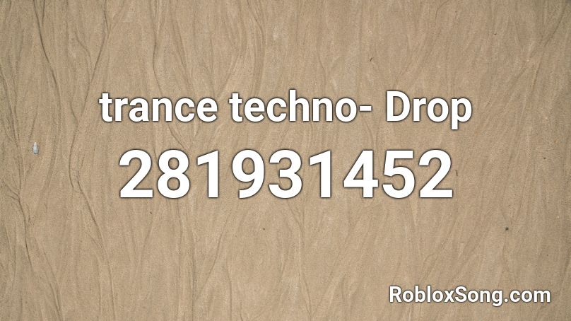 trance techno- Drop Roblox ID