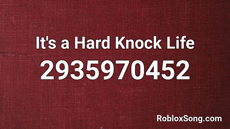 It S A Hard Knock Life Roblox Id Roblox Music Codes