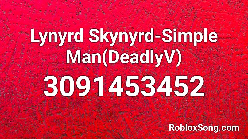 Lynyrd Skynyrd-Simple Man(DeadlyV) Roblox ID