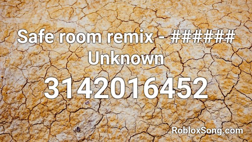 Safe room remix - ###### Unknown Roblox ID