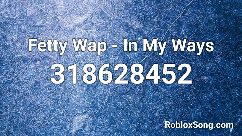 Fetty Wap In My Ways Roblox Id Roblox Music Codes - fetty wap codes for roblox