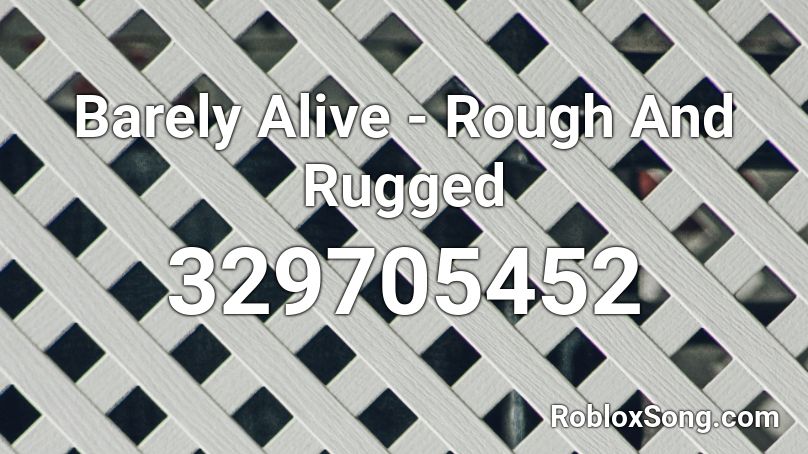 Barely Alive - Rough And Rugged Roblox ID