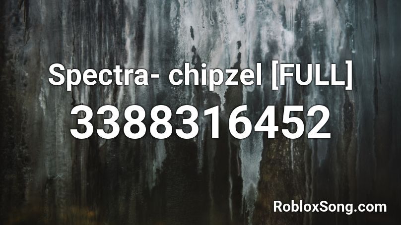 Spectra- chipzel [FULL] Roblox ID