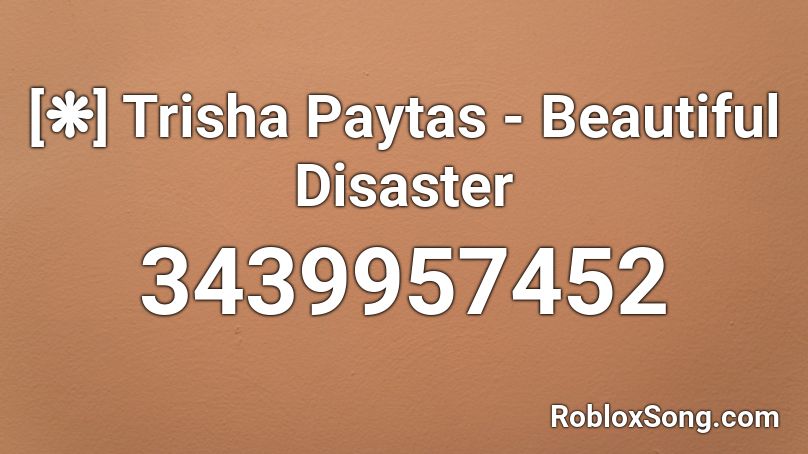 [❋] Trisha Paytas - Beautiful Disaster Roblox ID
