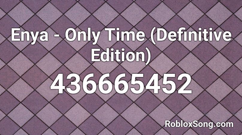 Enya - Only Time (Definitive Edition) Roblox ID