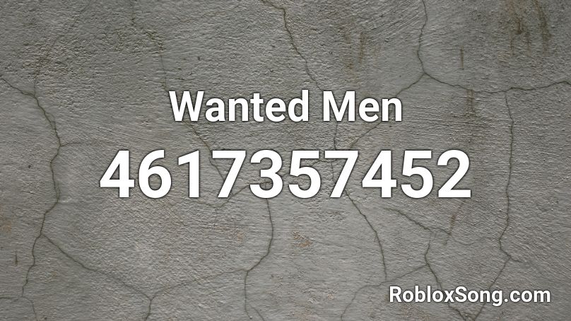 Wanted Men Roblox ID