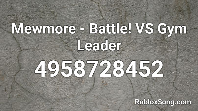 Mewmore Battle Vs Gym Leader Roblox Id Roblox Music Codes - black leader roblox