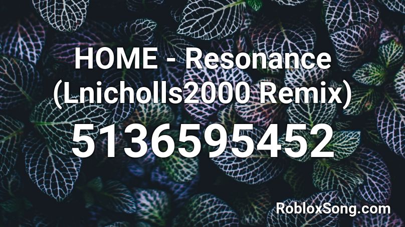 HOME - Resonance (Lnicholls2000 Remix) Roblox ID
