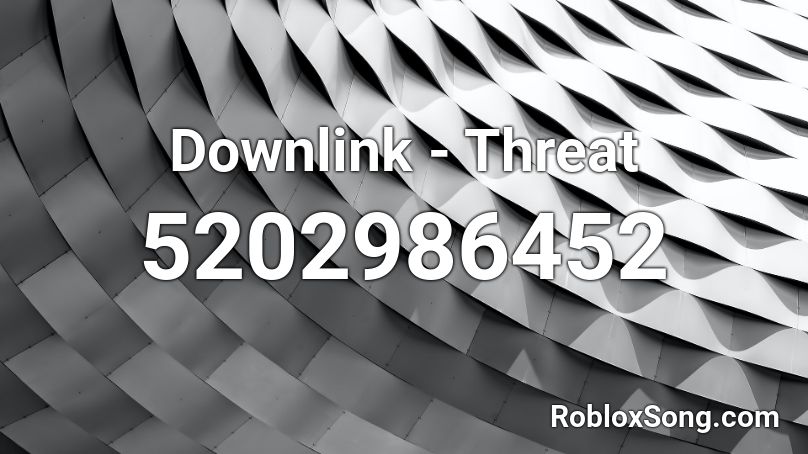 Downlink - Threat Roblox ID