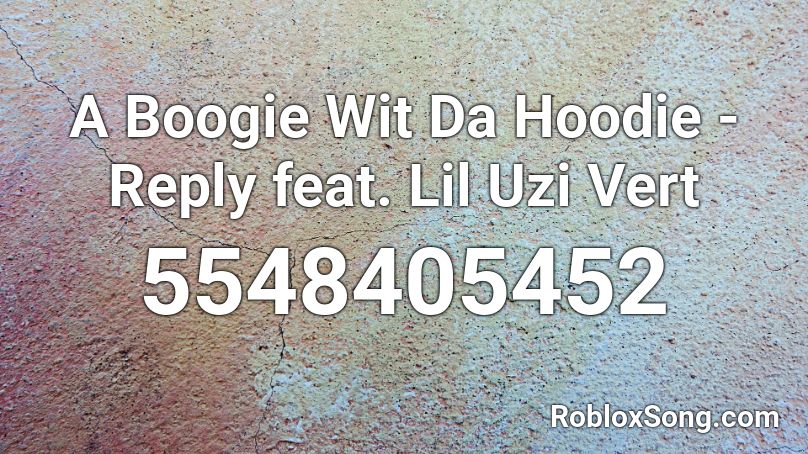 A Boogie Wit Da Hoodie - Reply feat. Lil Uzi Vert  Roblox ID