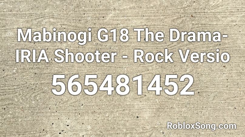 Mabinogi G18 The Drama- IRIA Shooter - Rock Versio Roblox ID