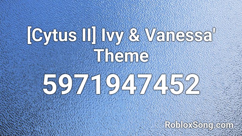 [Cytus II] Ivy & Vanessa' Theme Roblox ID