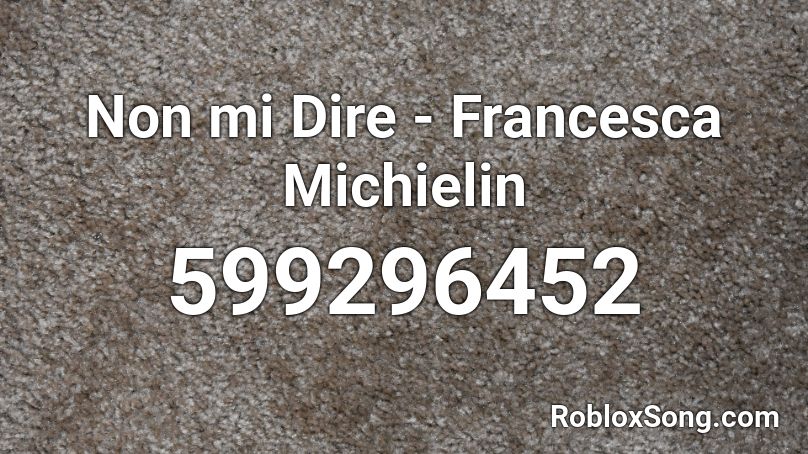 Non mi Dire - Francesca Michielin Roblox ID