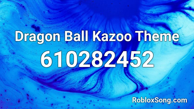 Dragon Ball Kazoo Theme Roblox ID