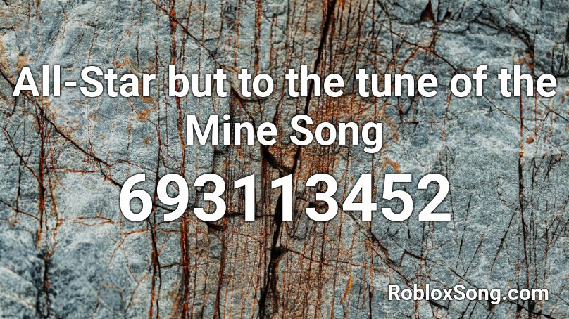 All-Star but to the tune of the Mine Song Roblox ID