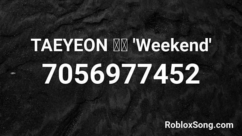 TAEYEON 태연 'Weekend' Roblox ID