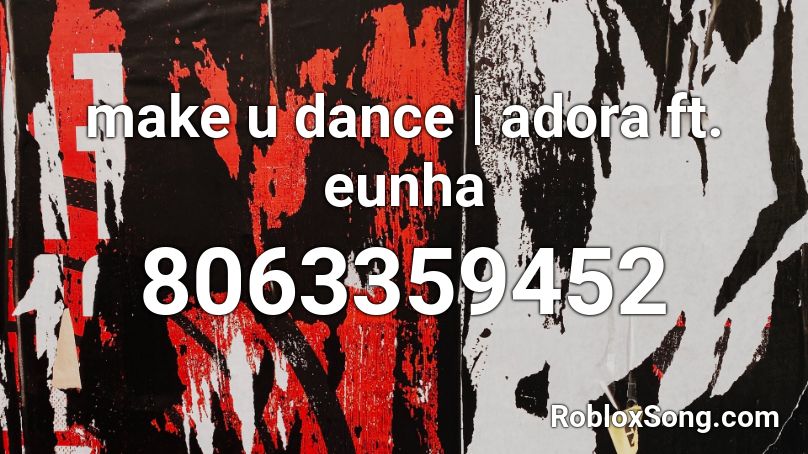 make u dance | adora ft. eunha Roblox ID